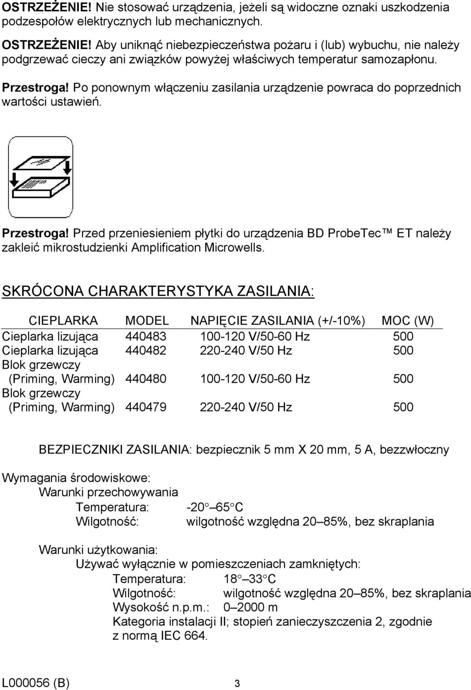 Po ponownym włączeniu zasilania urządzenie powraca do poprzednich wartości ustawień. Przestroga!