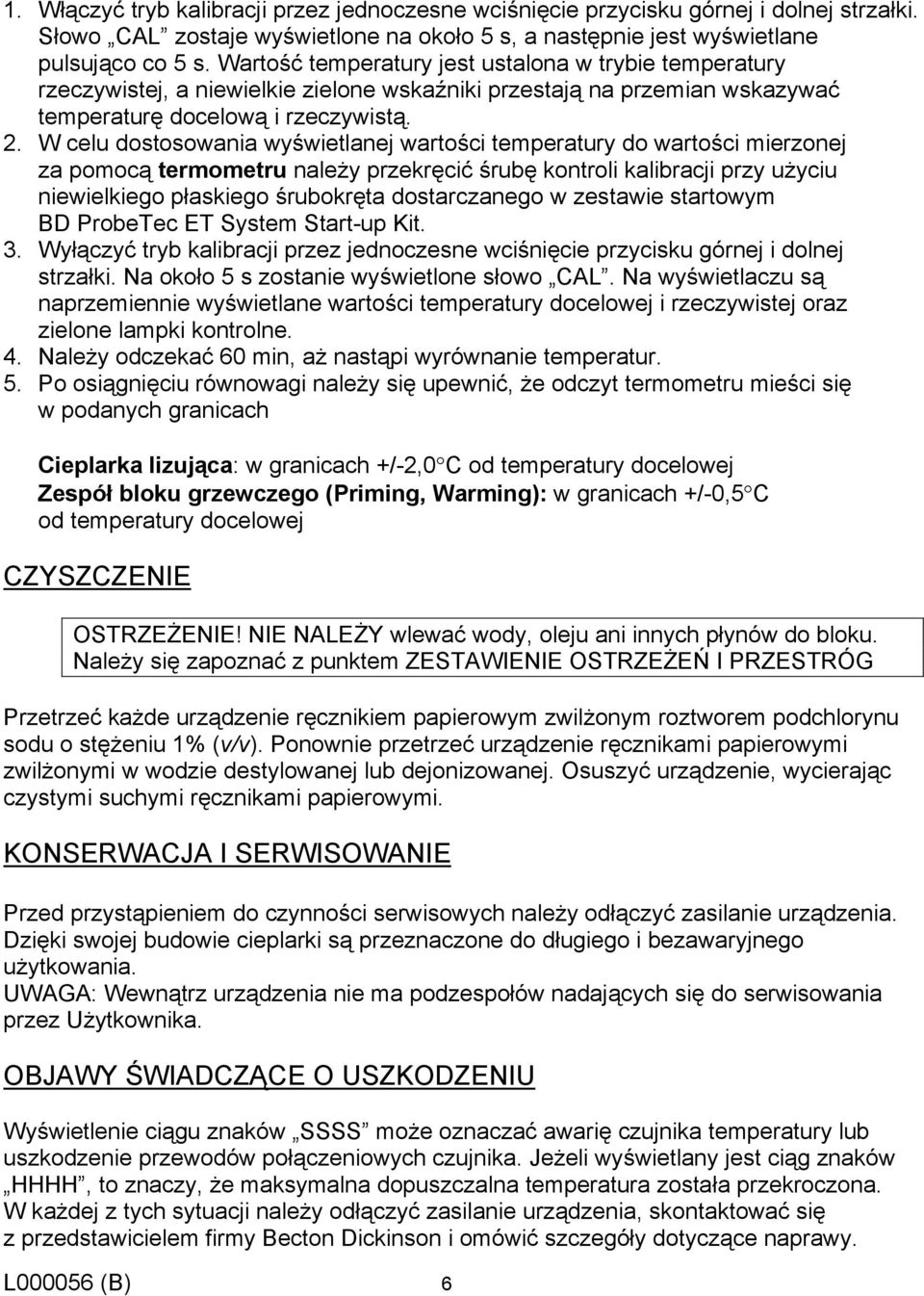W celu dostosowania wyświetlanej wartości temperatury do wartości mierzonej za pomocą termometru należy przekręcić śrubę kontroli kalibracji przy użyciu niewielkiego płaskiego śrubokręta