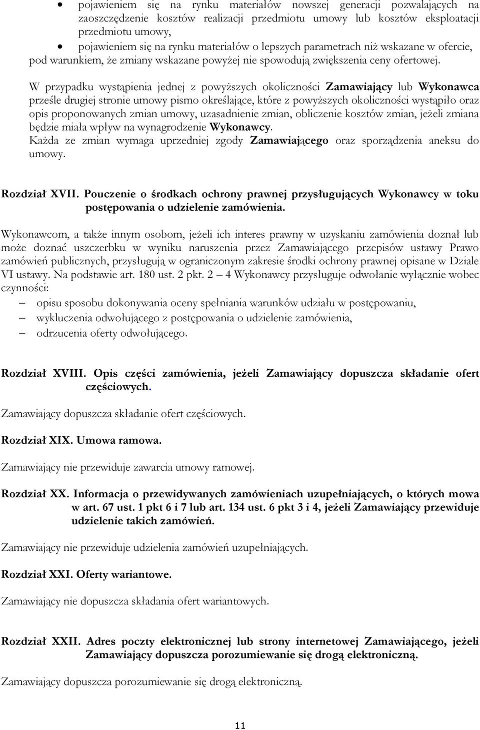 W przypadku wystąpienia jednej z powyższych okoliczności Zamawiający lub Wykonawca prześle drugiej stronie umowy pismo określające, które z powyższych okoliczności wystąpiło oraz opis proponowanych