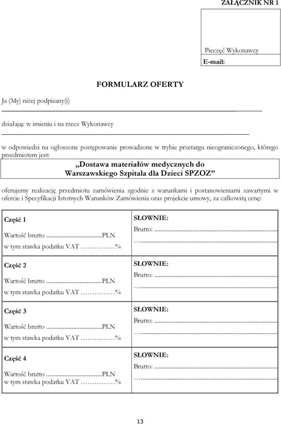 zawartymi w ofercie i Specyfikacji Istotnych Warunków Zamówienia oraz projekcie umowy, za całkowitą cenę: Część 1 Wartość brutto...pln w tym stawka podatku VAT % Część 2 Wartość brutto.
