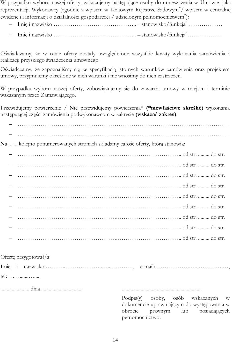 . stanowisko/funkcja * Oświadczamy, że w cenie oferty zostały uwzględnione wszystkie koszty wykonania zamówienia i realizacji przyszłego świadczenia umownego.
