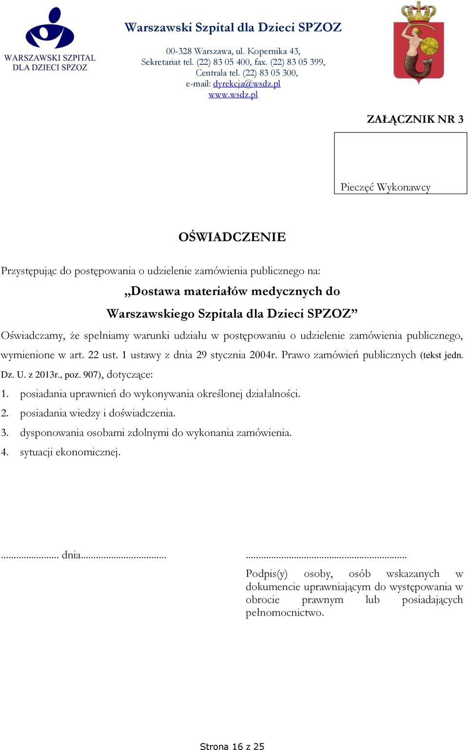 pl ZAŁĄCZNIK NR 3 Pieczęć Wykonawcy OŚWIADCZENIE Przystępując do postępowania o udzielenie zamówienia publicznego na: Dostawa materiałów medycznych do Warszawskiego Szpitala dla Dzieci SPZOZ
