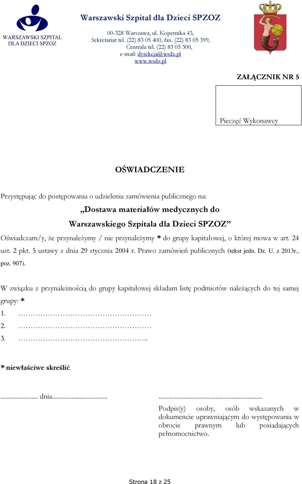 pl ZAŁĄCZNIK NR 5 Pieczęć Wykonawcy OŚWIADCZENIE Przystępując do postępowania o udzielenia zamówienia publicznego na: Dostawa materiałów medycznych do Warszawskiego Szpitala dla Dzieci SPZOZ