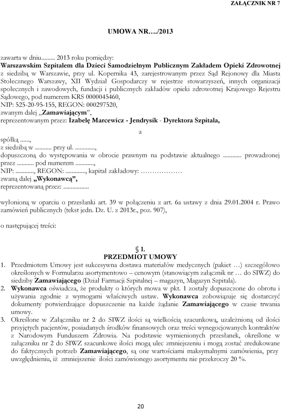 zakładów opieki zdrowotnej Krajowego Rejestru Sądowego, pod numerem KRS 0000045460, NIP: 525-20-95-155, REGON: 000297520, zwanym dalej Zamawiającym, reprezentowanym przez: Izabelę Marcewicz -