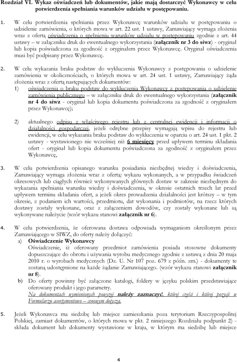 1 ustawy, Zamawiający wymaga złożenia wraz z ofertą oświadczenia o spełnieniu warunków udziału w postępowaniu zgodnie z art.