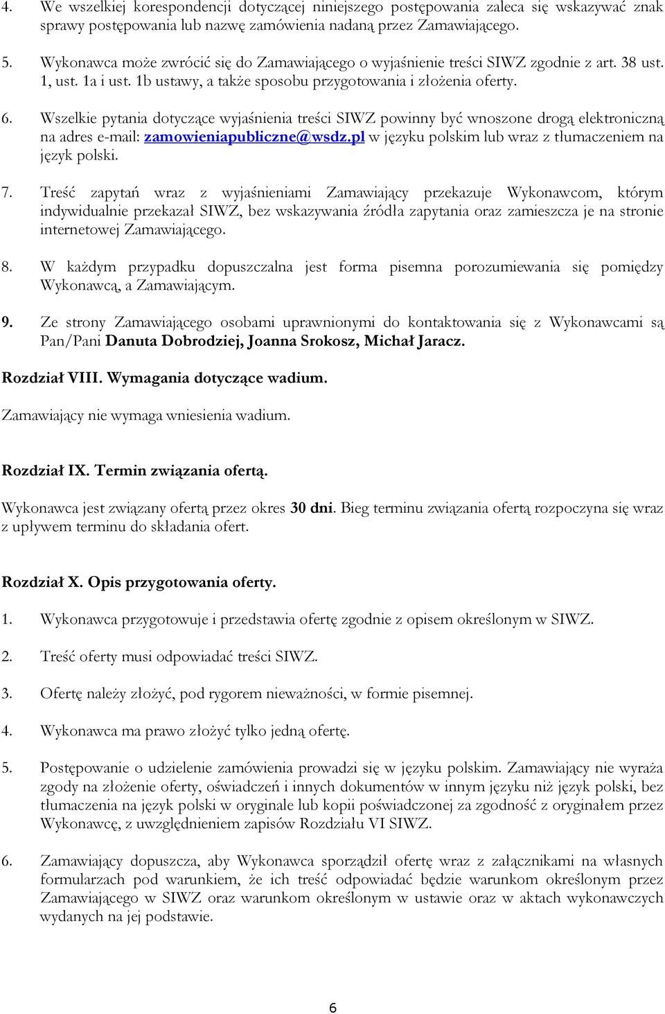 Wszelkie pytania dotyczące wyjaśnienia treści SIWZ powinny być wnoszone drogą elektroniczną na adres e-mail: zamowieniapubliczne@wsdz.pl w języku polskim lub wraz z tłumaczeniem na język polski. 7.