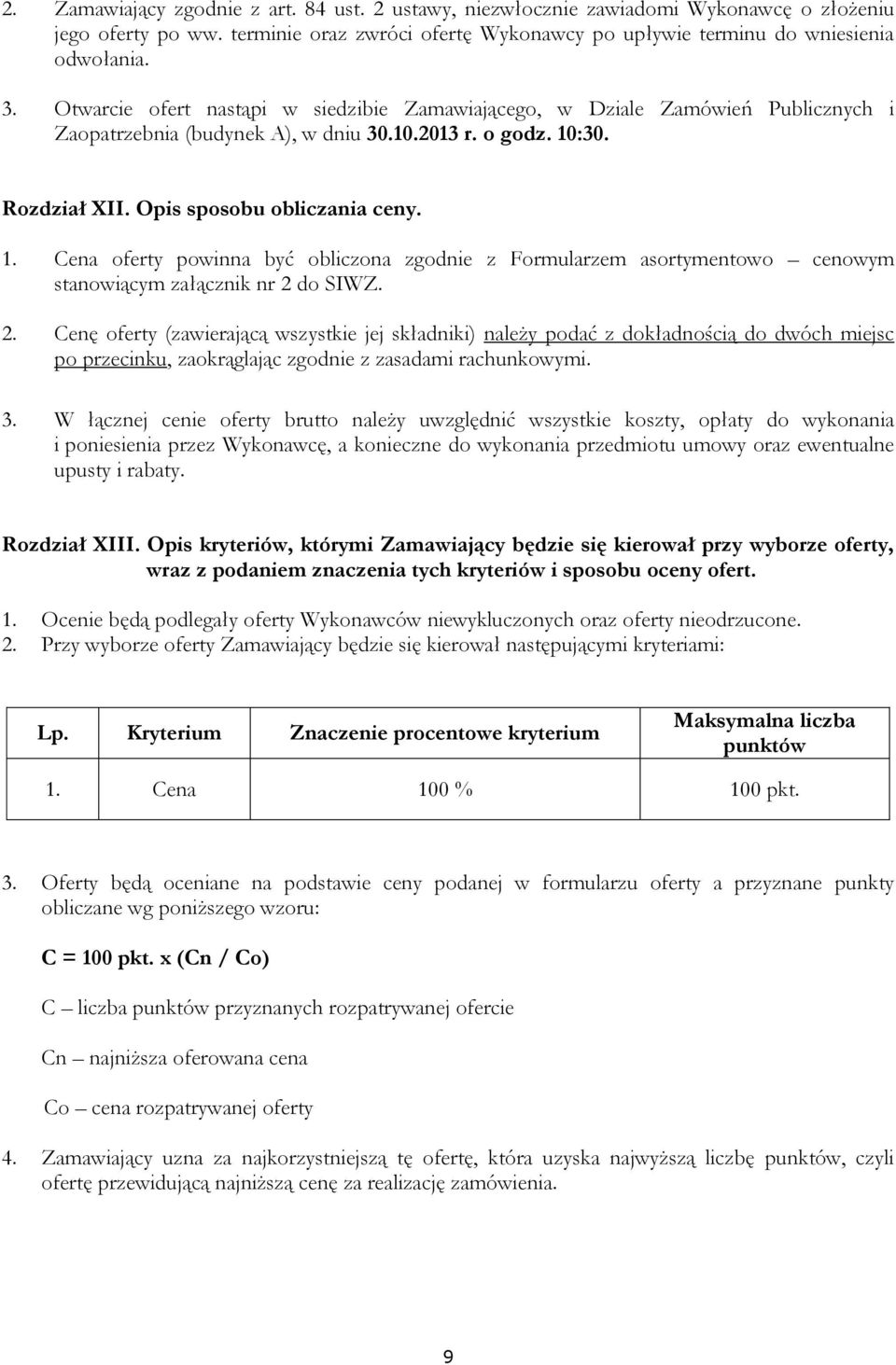 :30. Rozdział XII. Opis sposobu obliczania ceny. 1. Cena oferty powinna być obliczona zgodnie z Formularzem asortymentowo cenowym stanowiącym załącznik nr 2 