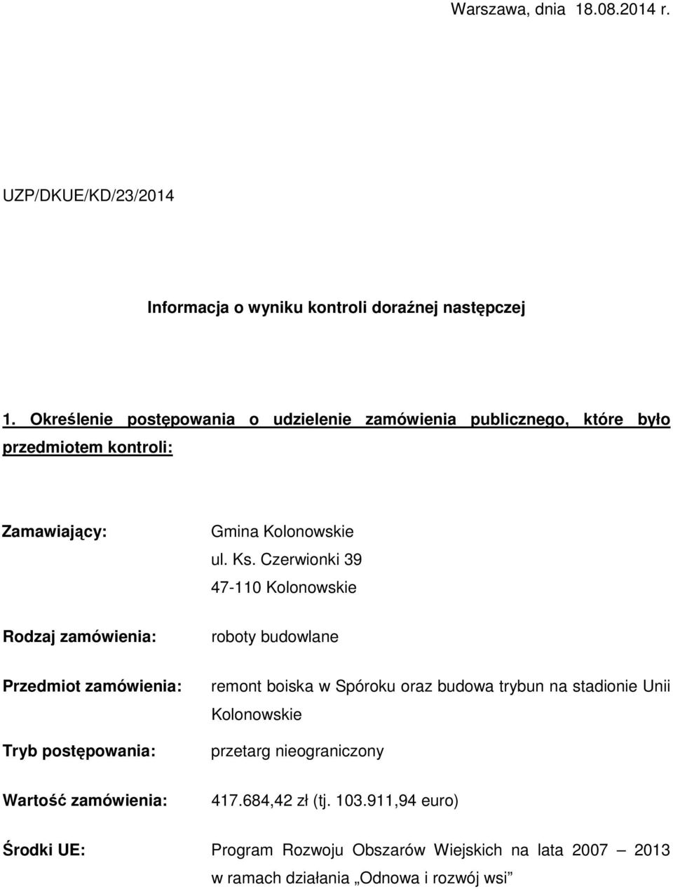 Czerwionki 39 47-110 Kolonowskie Rodzaj zamówienia: roboty budowlane Przedmiot zamówienia: Tryb postępowania: remont boiska w Spóroku oraz budowa