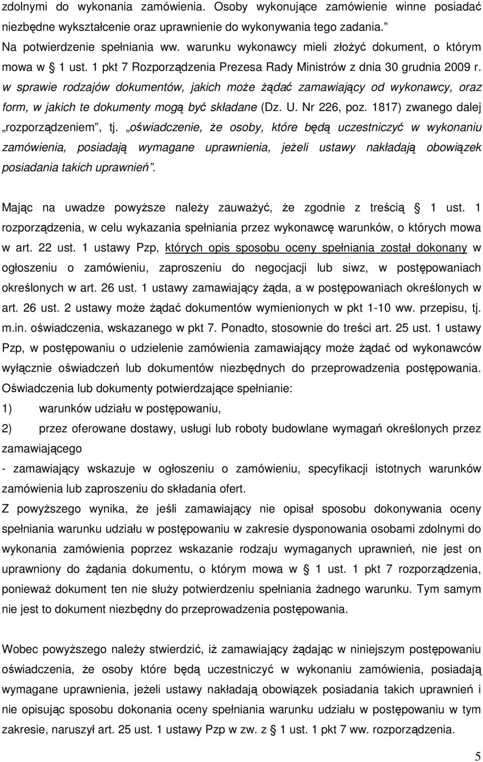 w sprawie rodzajów dokumentów, jakich może żądać zamawiający od wykonawcy, oraz form, w jakich te dokumenty mogą być składane (Dz. U. Nr 226, poz. 1817) zwanego dalej rozporządzeniem, tj.