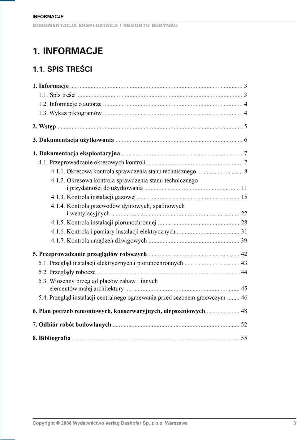 Okresowa kontrola sprawdzenia stanu technicznego i przydatnoœci do u ytkowania... 11 4.1.3. Kontrola instalacji gazowej... 15 4.1.4. Kontrola przewodów dymowych, spalinowych i wentylacyjnych... 22 4.