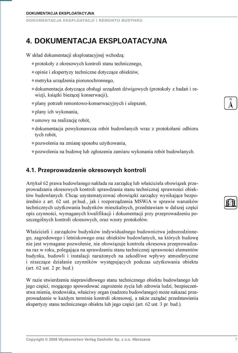 piorunochronnego, dokumentacja dotycz¹ca obs³ugi urz¹dzeñ dÿwigowych (protoko³y z badañ i rewizji, ksi¹ ki bie ¹cej konserwacji), plany potrzeb remontowo-konserwacyjnych i ulepszeñ, plany ich