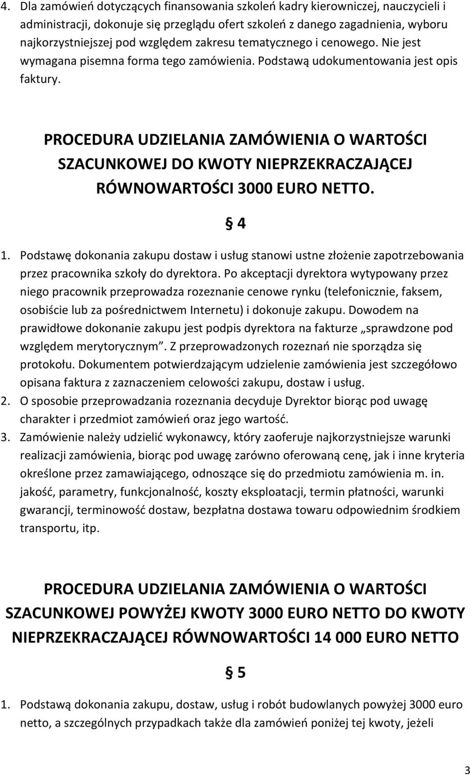 PROCEDURA UDZIELANIA ZAMÓWIENIA O WARTOŚCI SZACUNKOWEJ DO KWOTY NIEPRZEKRACZAJĄCEJ RÓWNOWARTOŚCI 3000 EURO NETTO. 4 1.