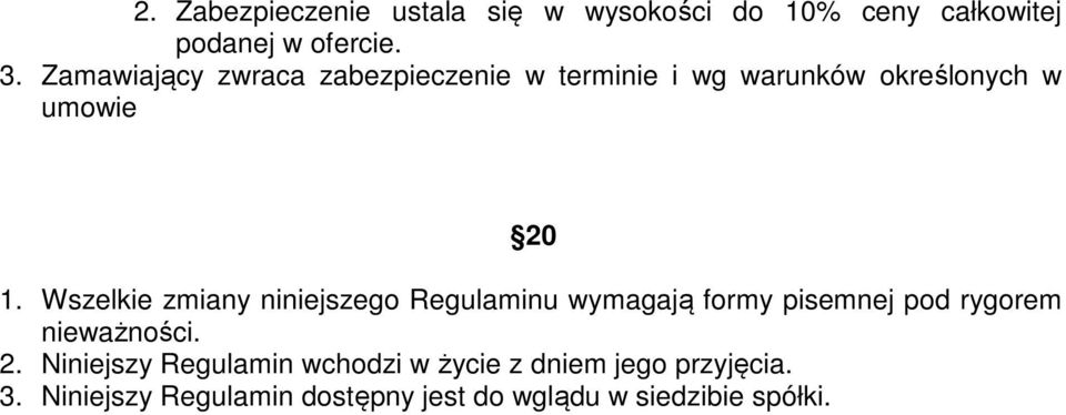 Wszelkie zmiany niniejszego Regulaminu wymagają formy pisemnej pod rygorem nieważności. 2.