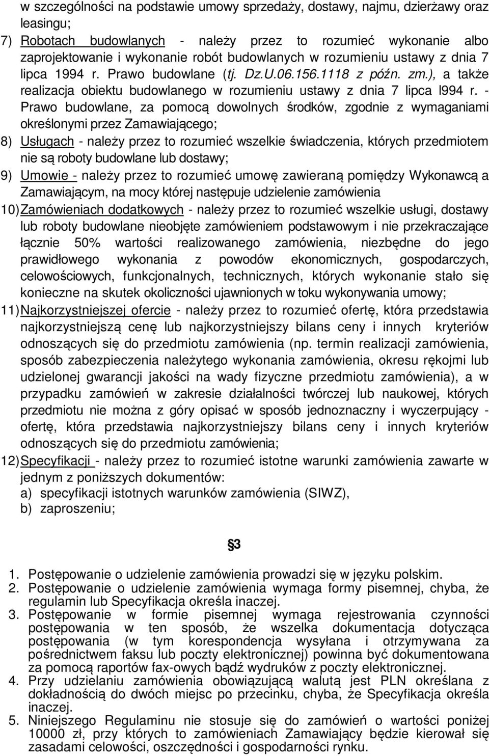 - Prawo budowlane, za pomocą dowolnych środków, zgodnie z wymaganiami określonymi przez Zamawiającego; 8) Usługach - należy przez to rozumieć wszelkie świadczenia, których przedmiotem nie są roboty