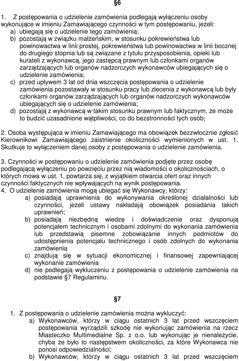 opieki lub kurateli z wykonawcą, jego zastępcą prawnym lub członkami organów zarządzających lub organów nadzorczych wykonawców ubiegających się o udzielenie zamówienia; c) przed upływem 3 lat od dnia