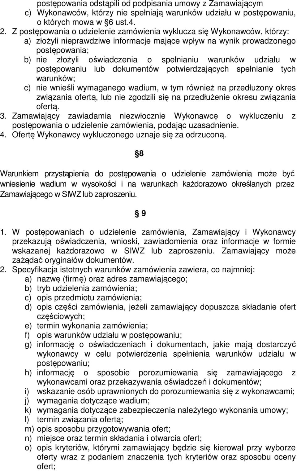 warunków udziału w postępowaniu lub dokumentów potwierdzających spełnianie tych warunków; c) nie wnieśli wymaganego wadium, w tym również na przedłużony okres związania ofertą, lub nie zgodzili się