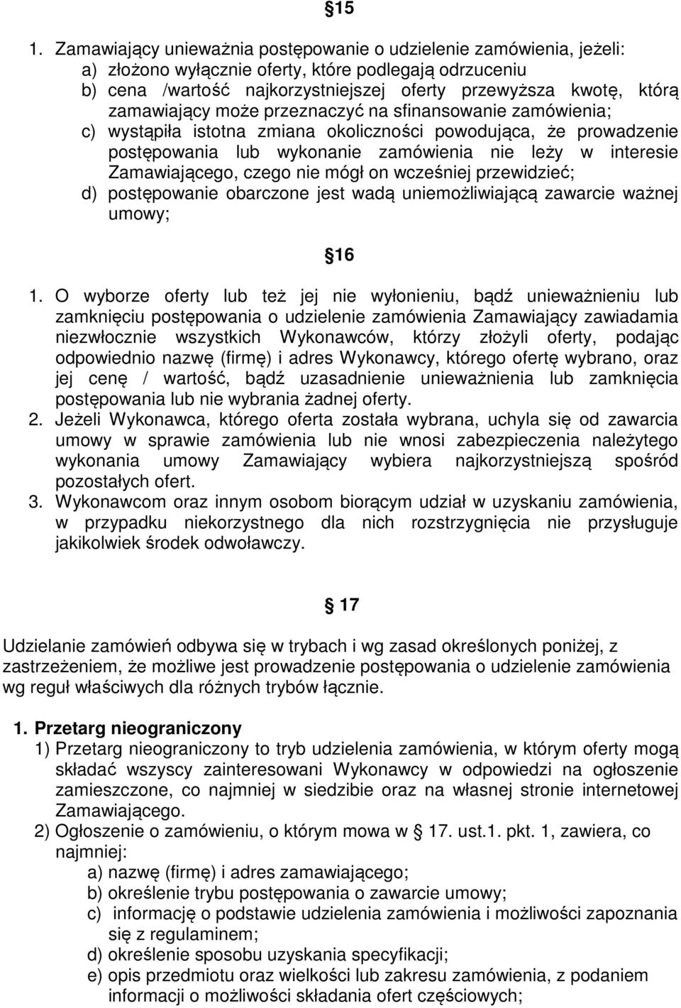 czego nie mógł on wcześniej przewidzieć; d) postępowanie obarczone jest wadą uniemożliwiającą zawarcie ważnej umowy; 16 1.