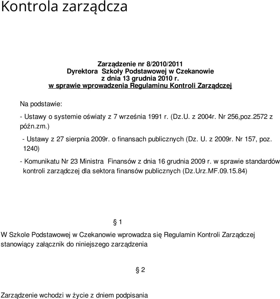 ) - Ustawy z 27 sierpnia 2009r. o finansach publicznych (Dz. U. z 2009r. Nr 157, poz. 1240) - Komunikatu Nr 23 Ministra Finansów z dnia 16 grudnia 2009 r.