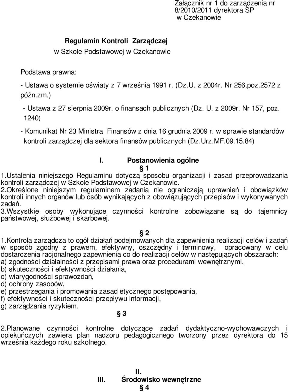 w sprawie standardów kontroli zarządczej dla sektora finansów publicznych (Dz.Urz.MF.09.15.84) I. Postanowienia ogólne 1 1.