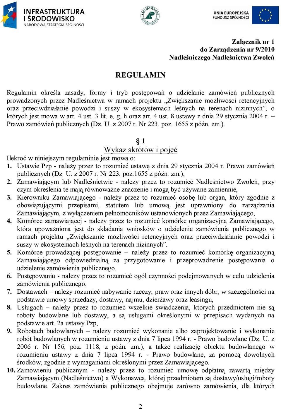 4 ust. 8 ustawy z dnia 29 stycznia 2004 r. Prawo zamówień publicznych (Dz. U. z 2007 r. Nr 223, poz. 1655 z późn. zm.). 1 Wykaz skrótów i pojęć Ilekroć w niniejszym regulaminie jest mowa o: 1.