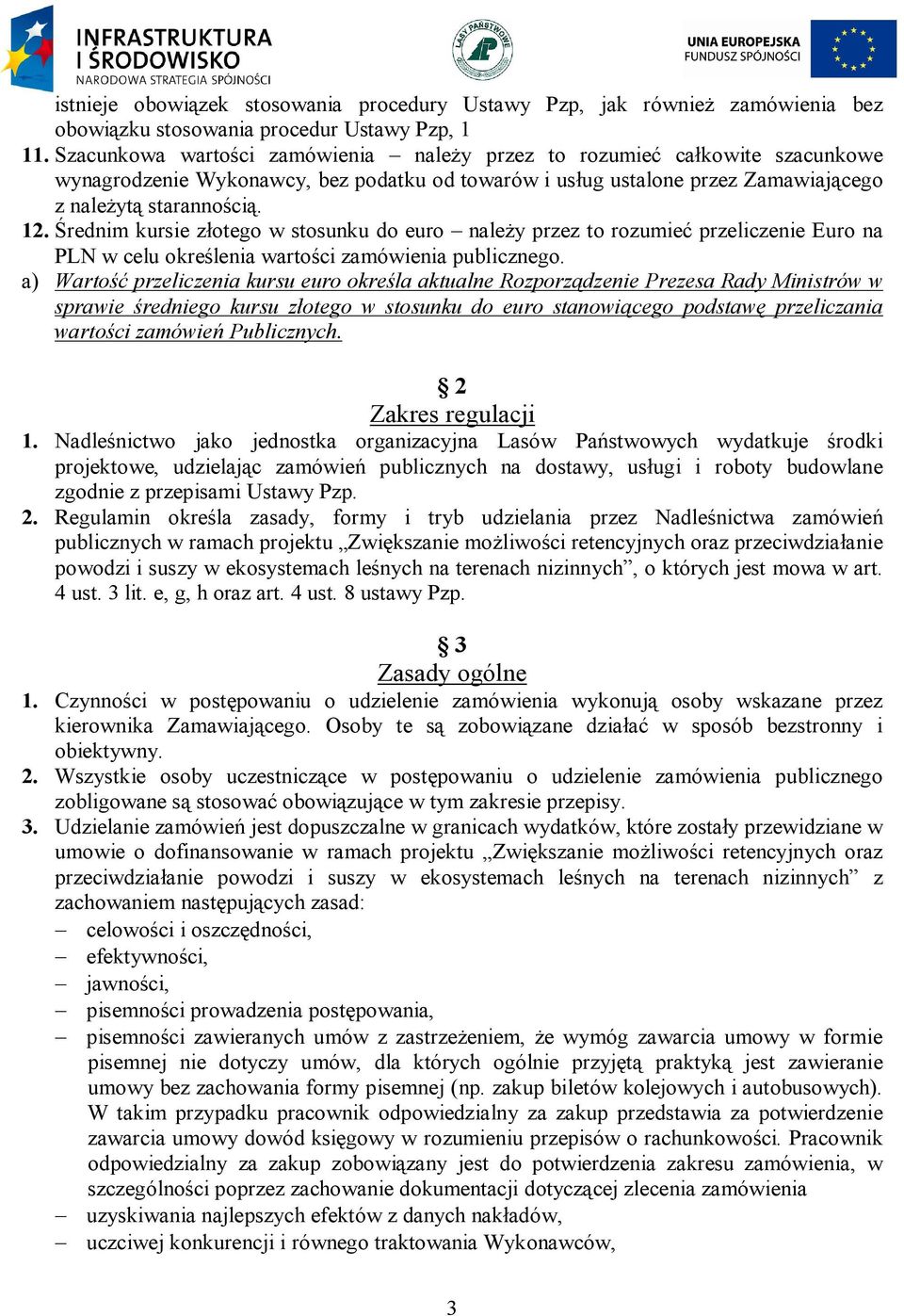 Średnim kursie złotego w stosunku do euro należy przez to rozumieć przeliczenie Euro na PLN w celu określenia wartości zamówienia publicznego.