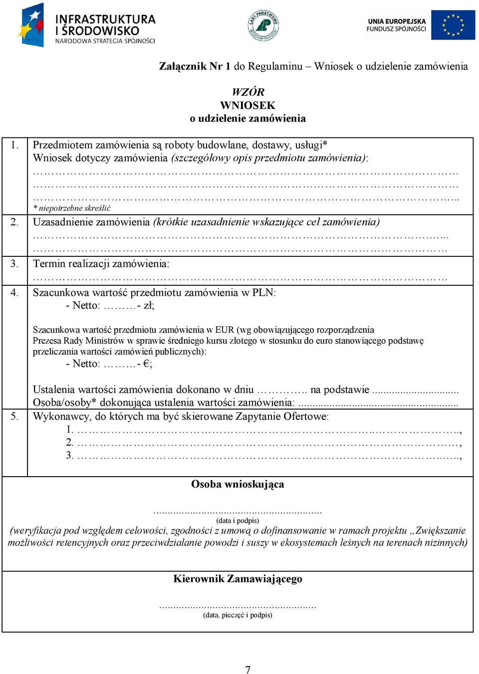 Uzasadnienie zamówienia (krótkie uzasadnienie wskazujące cel zamówienia).... 3. Termin realizacji zamówienia: 4.