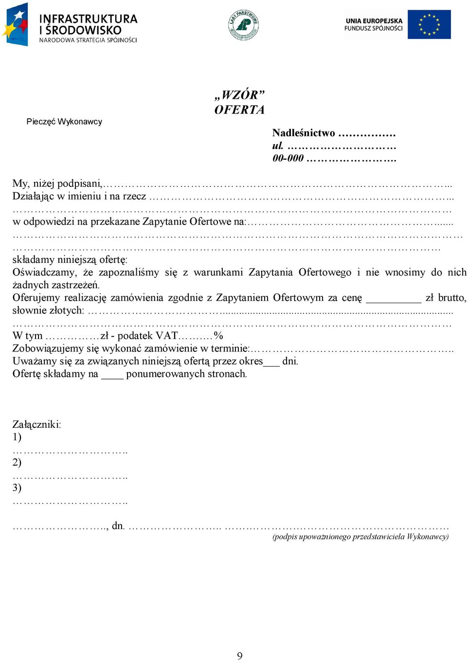 Oferujemy realizację zamówienia zgodnie z Zapytaniem Ofertowym za cenę zł brutto, słownie złotych:... W tym zł - podatek VAT.