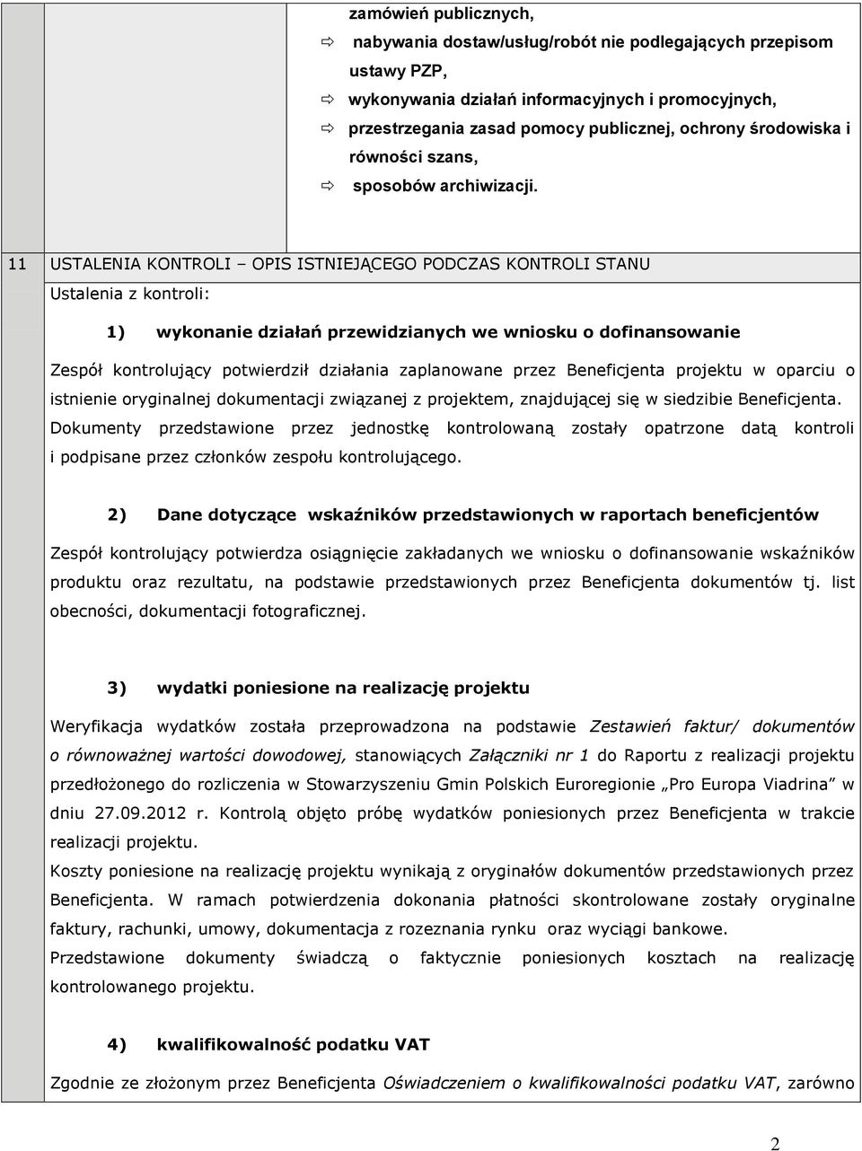 11 USTALENIA KONTROLI OPIS ISTNIEJĄCEGO PODCZAS KONTROLI STANU Ustalenia z kontroli: 1) wykonanie działań przewidzianych we wniosku o dofinansowanie Zespół kontrolujący potwierdził działania