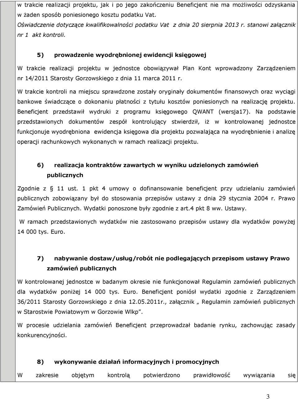 5) prowadzenie wyodrębnionej ewidencji księgowej W trakcie realizacji projektu w jednostce obowiązywał Plan Kont wprowadzony Zarządzeniem nr 14/2011 Starosty Gorzowskiego z dnia 11 marca 2011 r.