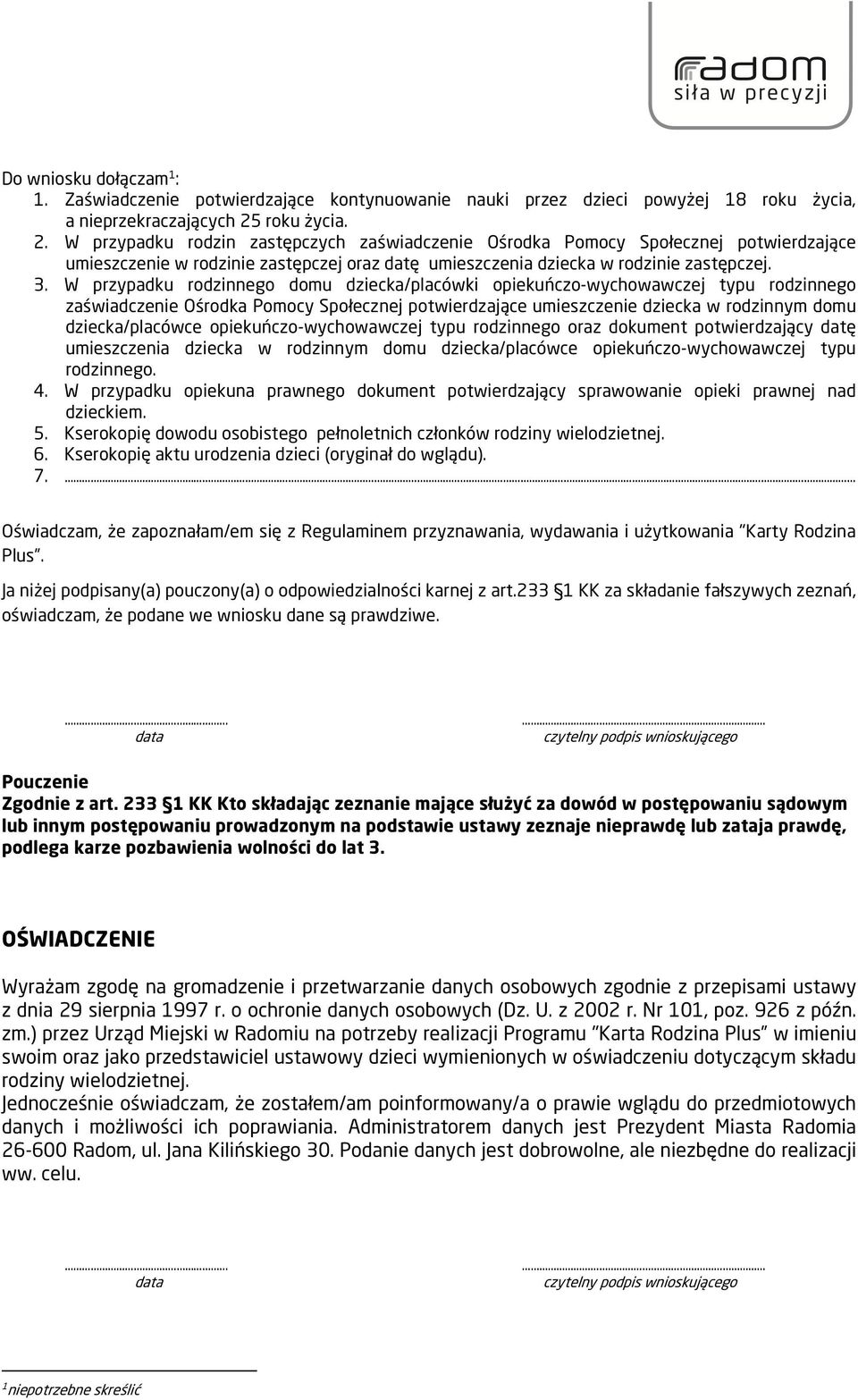 W przypadku rodzinnego domu dziecka/placówki opiekuńczo-wychowawczej typu rodzinnego zaświadczenie Ośrodka Pomocy Społecznej potwierdzające umieszczenie dziecka w rodzinnym domu dziecka/placówce