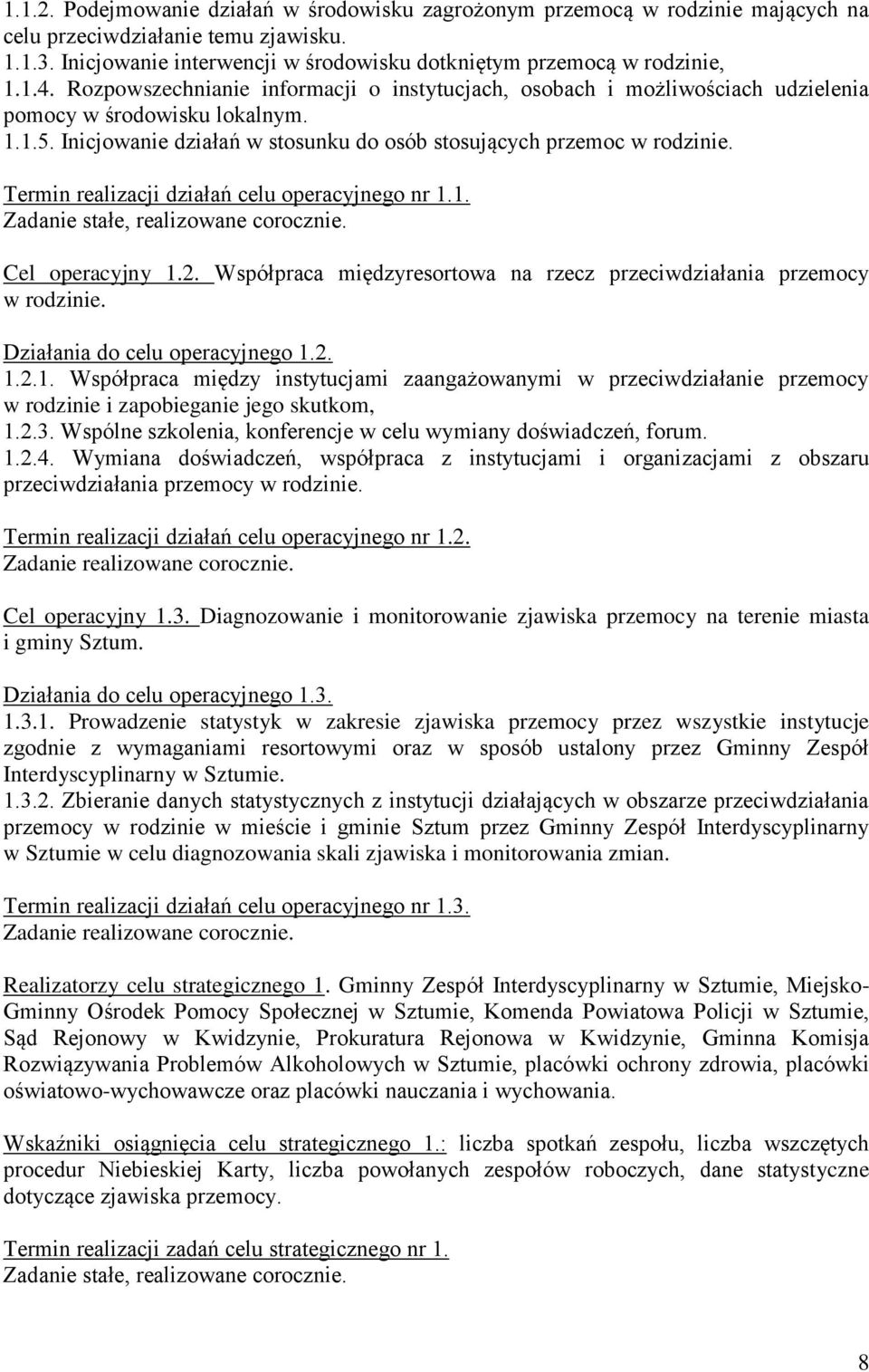 Termin realizacji działań celu operacyjnego nr 1.1. Zadanie stałe, realizowane corocznie. Cel operacyjny 1.2. Współpraca międzyresortowa na rzecz przeciwdziałania przemocy w rodzinie.