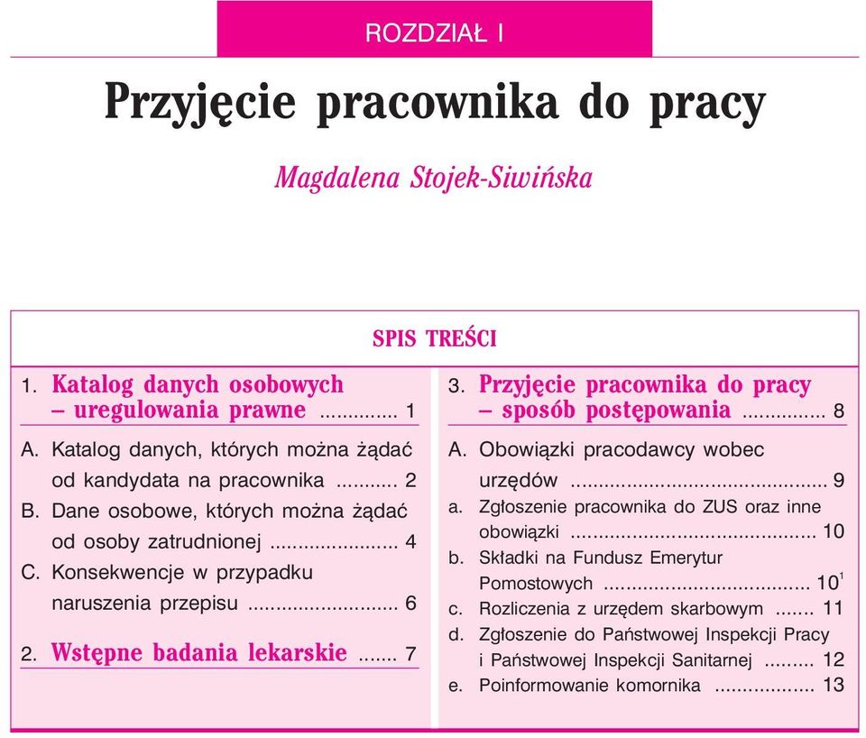 .. 6 2. Wstêpne badania lekarskie... 7 3. Przyjêcie pracownika do pracy sposób postêpowania... 8 A. Obowi¹zki pracodawcy wobec urzêdów... 9 a.
