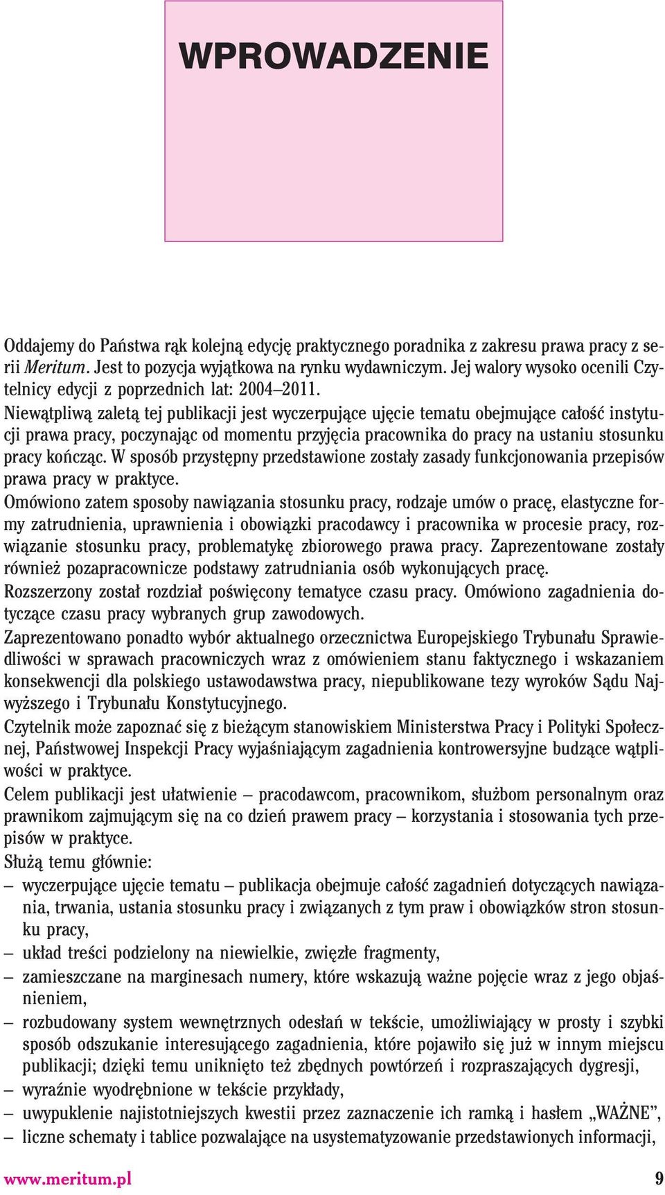 Niew¹tpliw¹ zalet¹ tej publikacji jest wyczerpuj¹ce ujêcie tematu obejmuj¹ce ca³oœæ instytucji prawa pracy, poczynaj¹c od momentu przyjêcia pracownika do pracy na ustaniu stosunku pracy koñcz¹c.