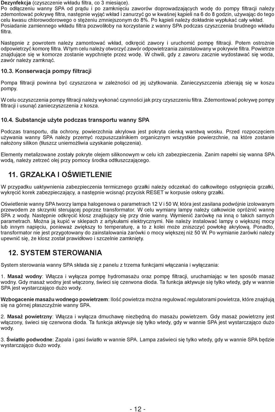 godzin, używając do tego celu kwasu chlorowodorowego o stężeniu zmniejszonym do 8%. Po kąpieli należy dokładnie wypłukać cały wkład.