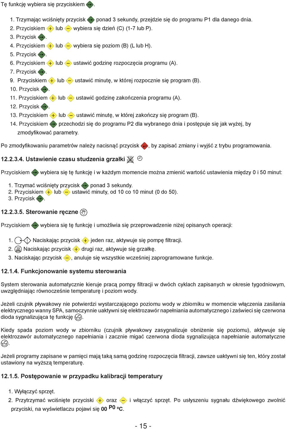 Przyciskiem lub ustawić minutę, w której rozpocznie się program (B). 10. Przycisk. 11. Przyciskiem lub ustawić godzinę zakończenia programu (A). 12. Przycisk. 13.
