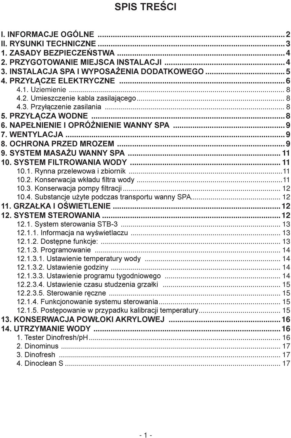 WENTYLACJA... 9 8. OCHRONA PRZED MROZEM... 9 9. SYSTEM MASAŻU WANNY SPA... 11 10. SYSTEM FILTROWANIA WODY... 11 10.1. Rynna przelewowa i zbiornik...11 10.2. Konserwacja wkładu filtra wody...11 10.3.