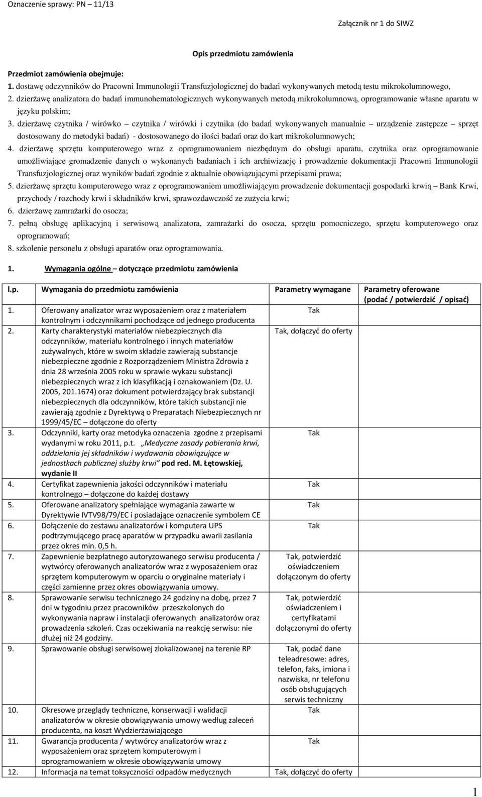 dzierżawę analizatora do badań immunohematologicznych wykonywanych metodą mikrokolumnową, oprogramowanie własne aparatu w języku polskim; 3.