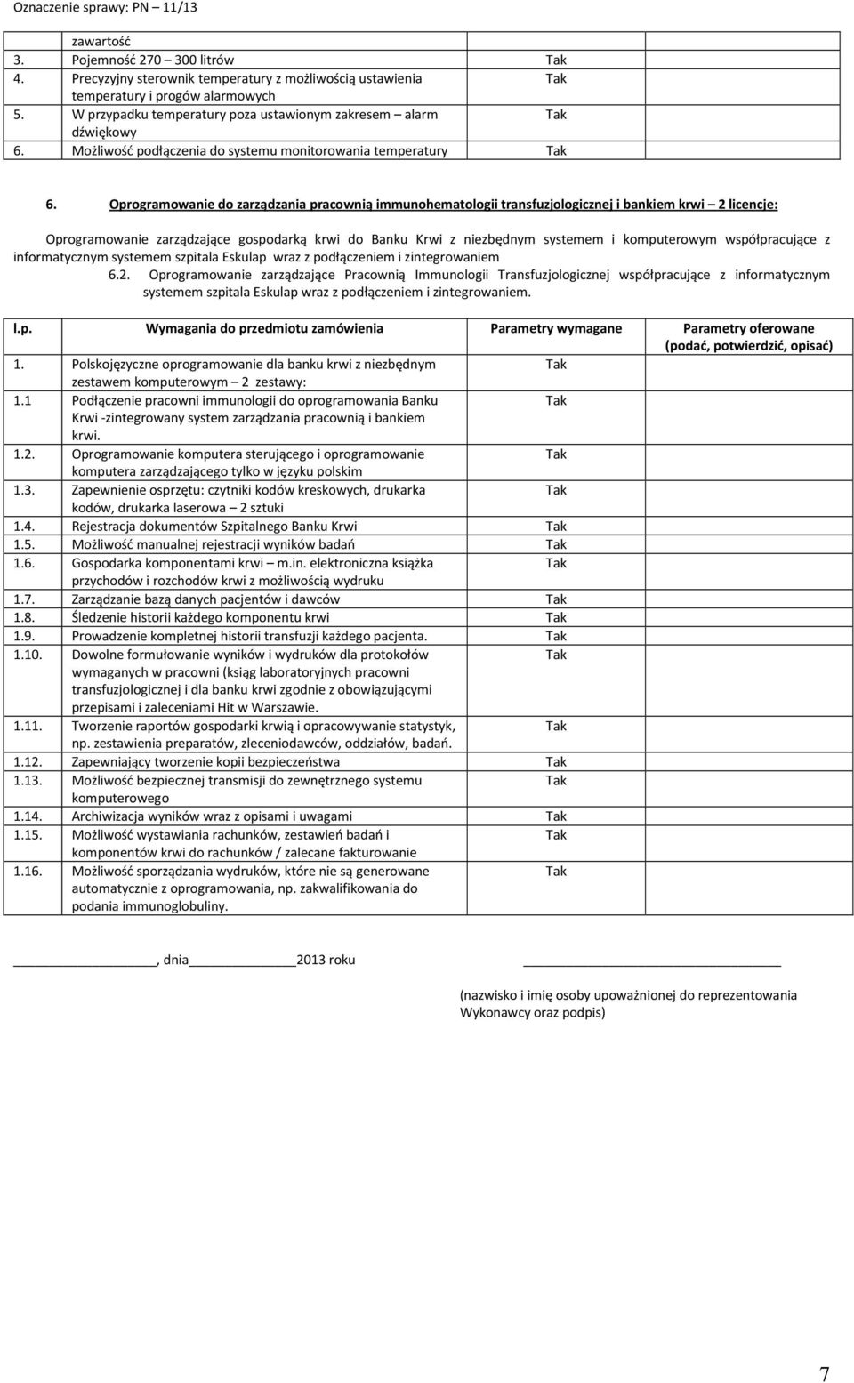 Oprogramowanie do zarządzania pracownią immunohematologii transfuzjologicznej i bankiem krwi 2 licencje: Oprogramowanie zarządzające gospodarką krwi do Banku Krwi z niezbędnym systemem i komputerowym