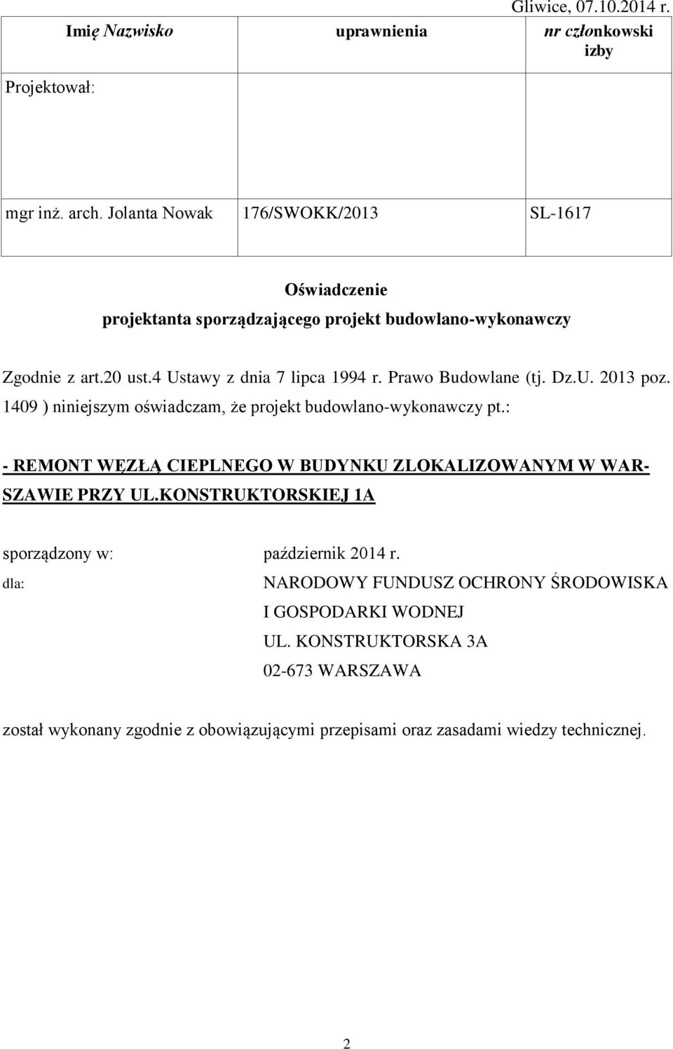 Prawo Budowlane (tj. Dz.U. 2013 poz. 1409 ) niniejszym oświadczam, że projekt budowlano-wykonawczy pt.
