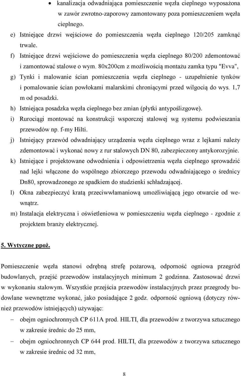 80x200cm z możliwością montażu zamka typu "Evva", g) Tynki i malowanie ścian pomieszczenia węzła cieplnego - uzupełnienie tynków i pomalowanie ścian powłokami malarskimi chroniącymi przed wilgocią do