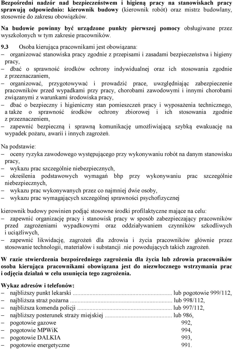 3 Osoba kierująca pracownikami jest obowiązana: organizować stanowiska pracy zgodnie z przepisami i zasadami bezpieczeństwa i higieny pracy, dbać o sprawność środków ochrony indywidualnej oraz ich