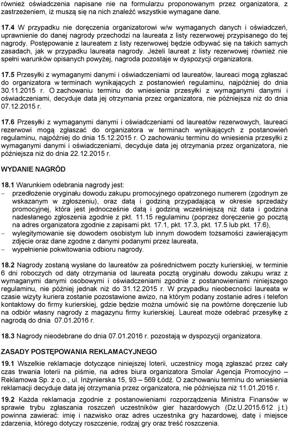 Postępowanie z laureatem z listy rezerwowej będzie odbywać się na takich samych zasadach, jak w przypadku laureata nagrody.