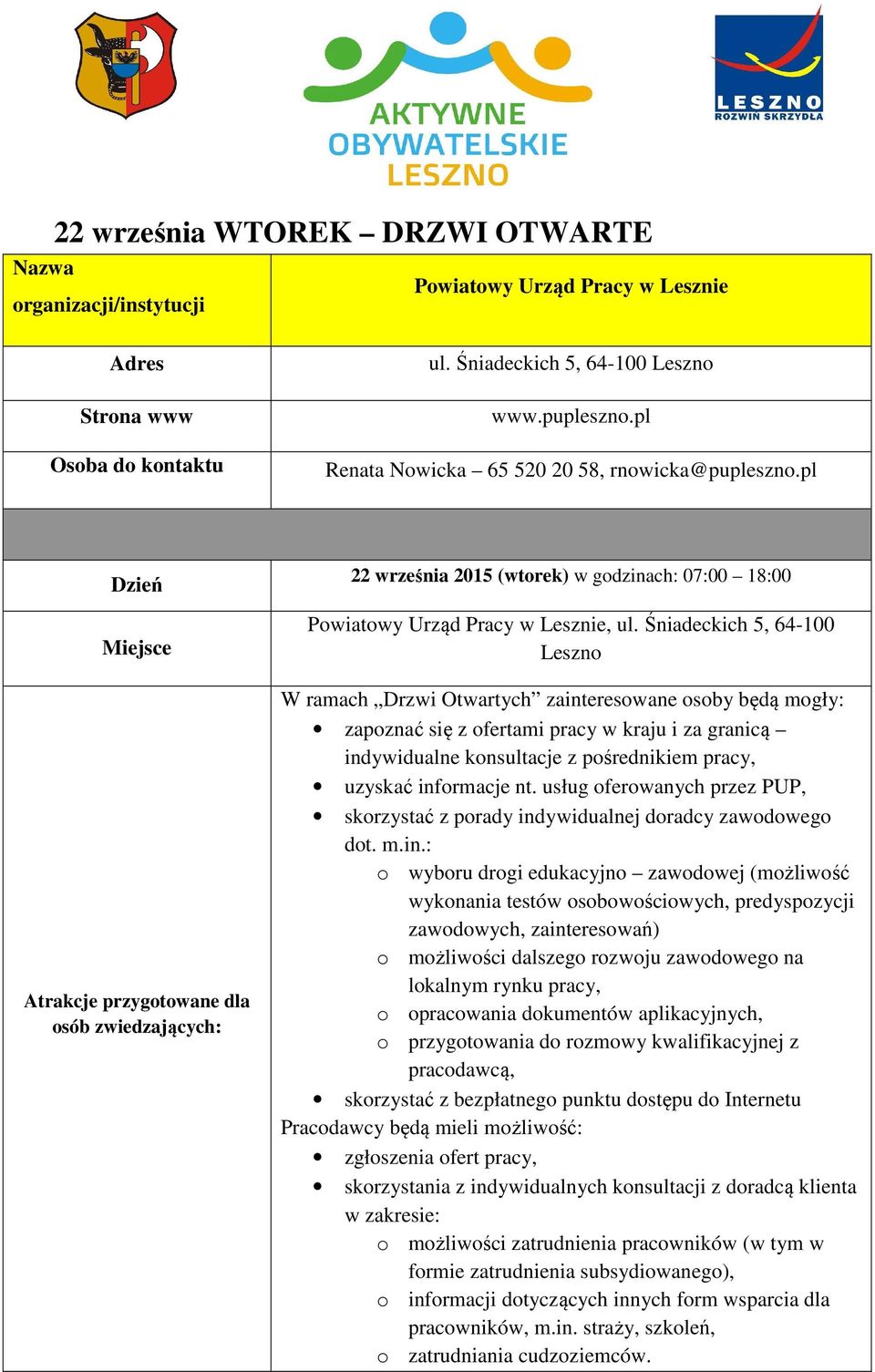 Śniadeckich 5, 64-100 Leszno W ramach Drzwi Otwartych zainteresowane osoby będą mogły: zapoznać się z ofertami pracy w kraju i za granicą indywidualne konsultacje z pośrednikiem pracy, uzyskać
