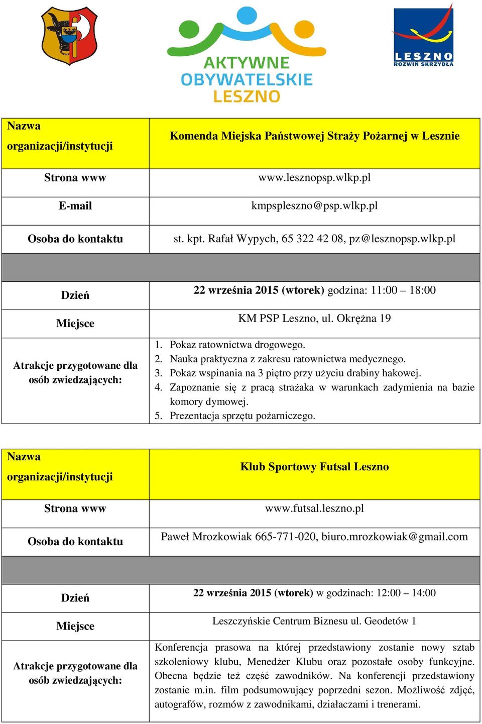 Zapoznanie się z pracą strażaka w warunkach zadymienia na bazie komory dymowej. 5. Prezentacja sprzętu pożarniczego. Klub Sportowy Futsal Leszno www.futsal.leszno.