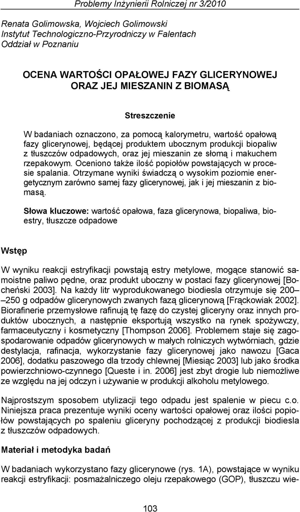 mieszanin ze słomą i makuchem rzepakowym. Oceniono także ilość popiołów powstających w procesie spalania.