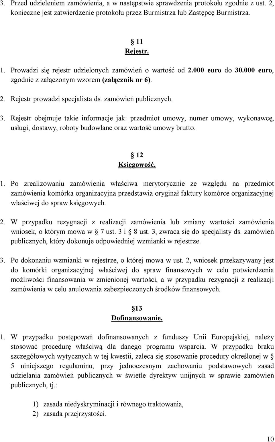 .000 euro, zgodnie z załączonym wzorem (załącznik nr 6). 2. Rejestr prowadzi specjalista ds. zamówień publicznych. 3.