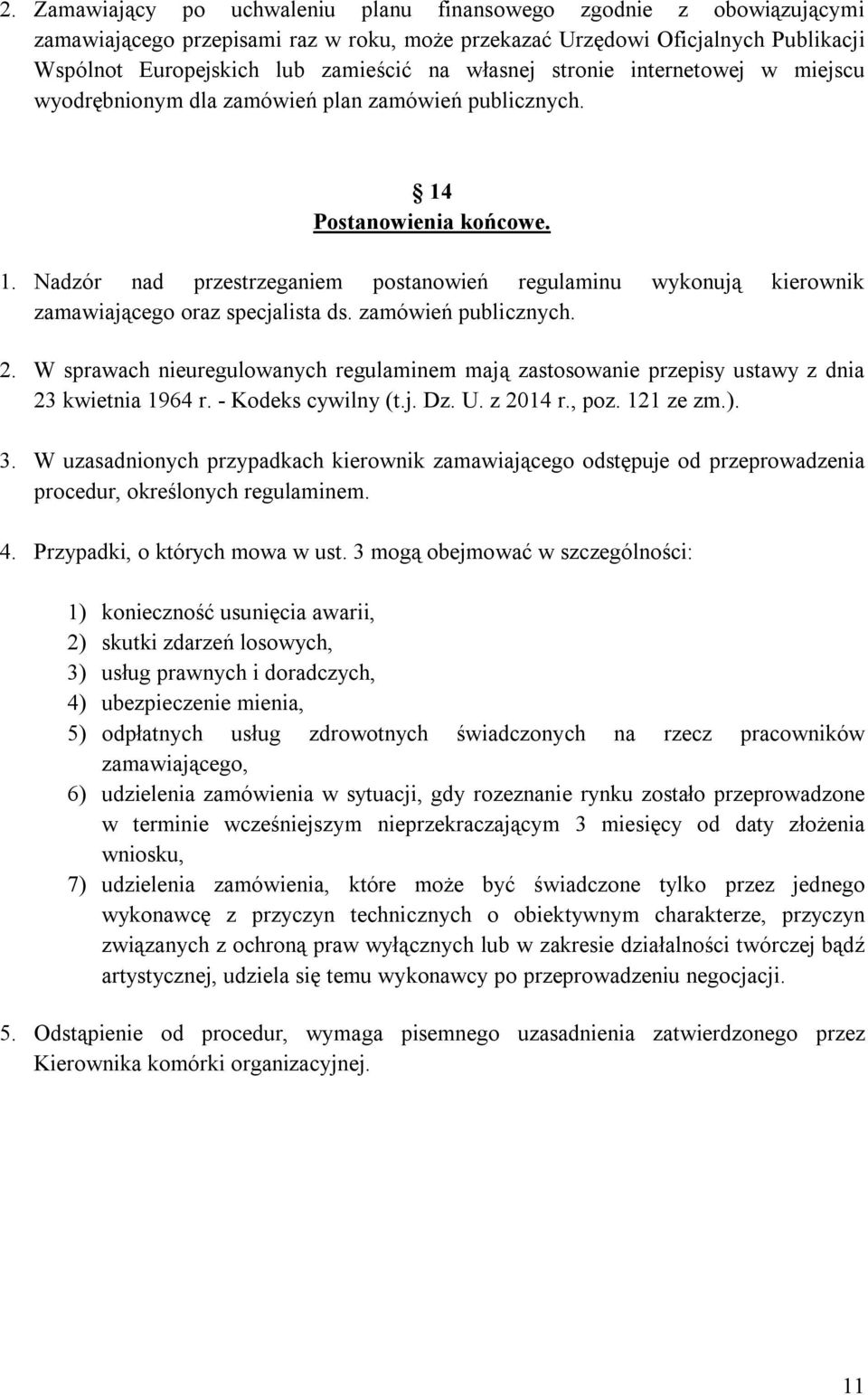 zamówień publicznych. 2. W sprawach nieuregulowanych regulaminem mają zastosowanie przepisy ustawy z dnia 23 kwietnia 1964 r. - Kodeks cywilny (t.j. Dz. U. z 2014 r., poz. 121 ze zm.). 3.