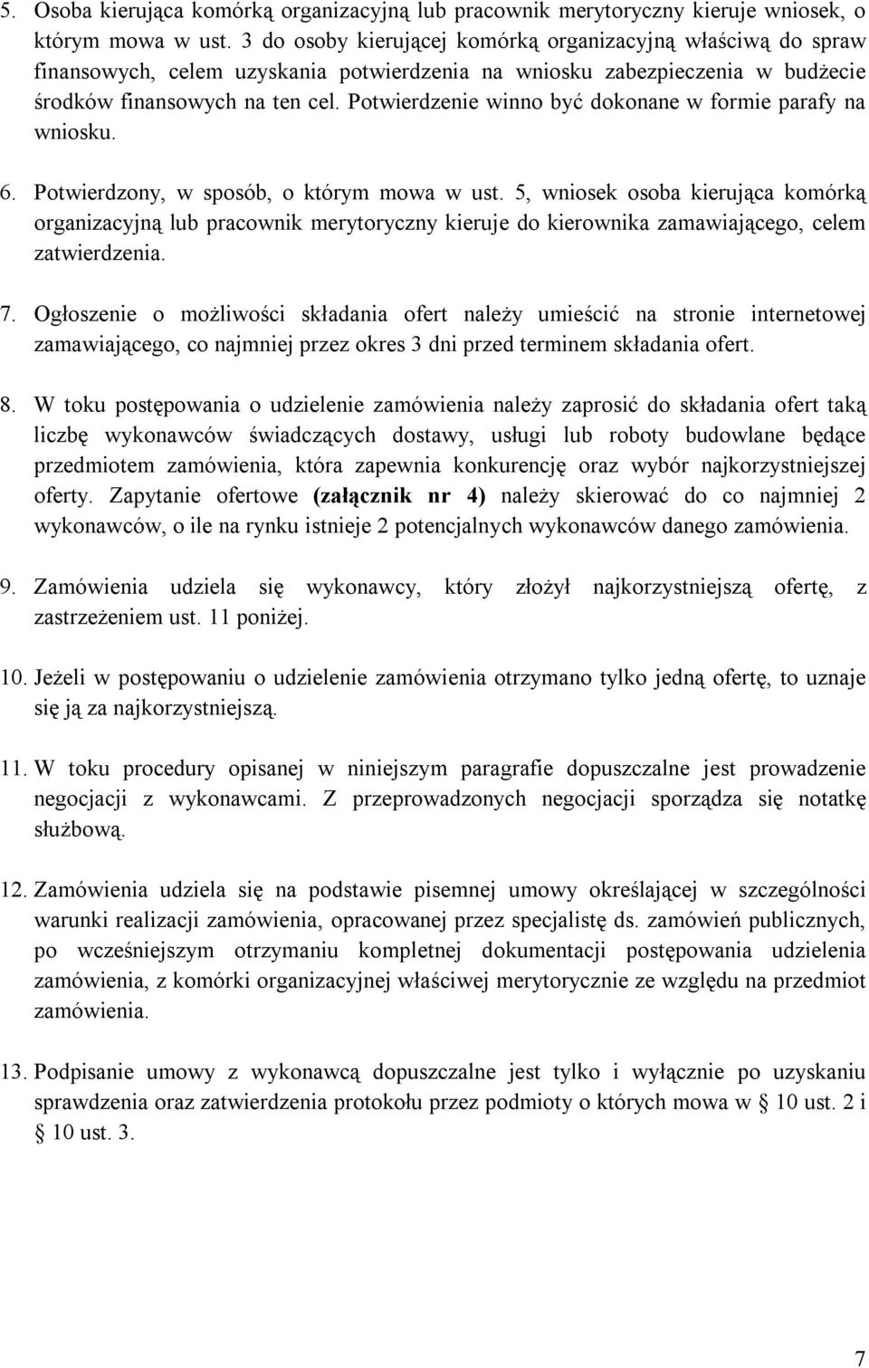 Potwierdzenie winno być dokonane w formie parafy na wniosku. 6. Potwierdzony, w sposób, o którym mowa w ust.