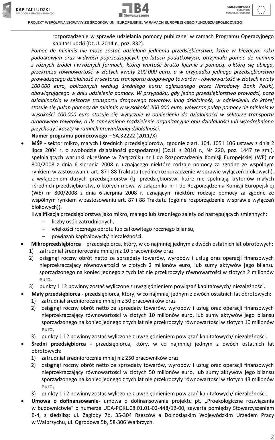 w różnych formach, której wartość brutto łącznie z pomocą, o którą się ubiega, przekracza równowartość w złotych kwoty 200 000 euro, a w przypadku jednego przedsiębiorstwa prowadzącego działalność w