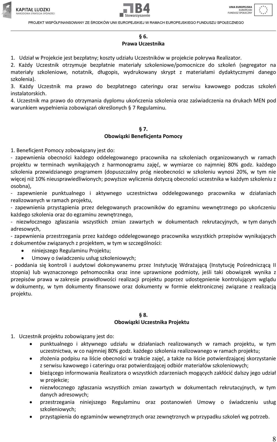 szkolenia). 3. Każdy Uczestnik ma prawo do bezpłatnego cateringu oraz serwisu kawowego podczas szkoleń instalatorskich. 4.